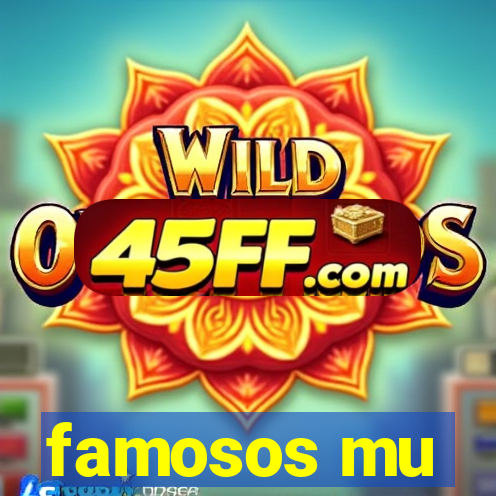famosos mu